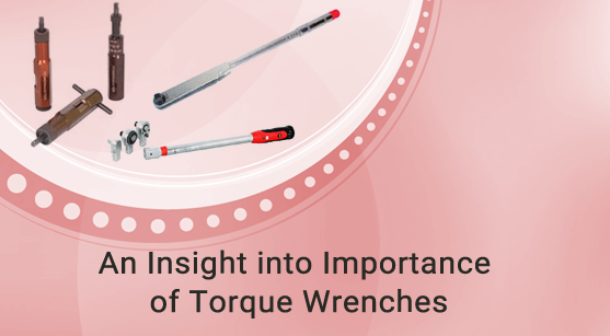 An Insight into The Importance of Torque Wrenches
