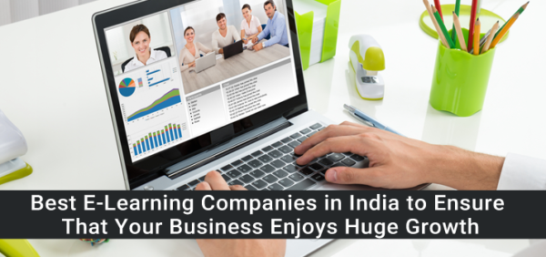 Best E-Learning Companies in India to Ensure That Your Business Enjoys Huge Growth