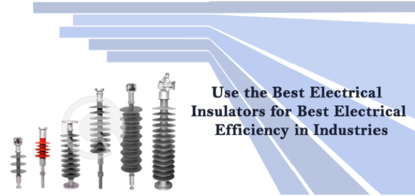 Use the Best Electrical Insulators for Best Electrical Efficiency in Industries