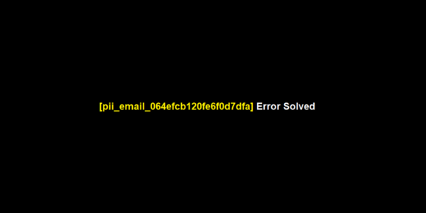 [pii_email_064efcb120fe6f0d7dfa] Error Solved