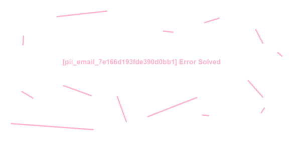 [pii_email_7e166d193fde390d0bb1] Error Solved