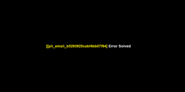 [pii_email_b5293925cabf4bb07f94] Error Solved