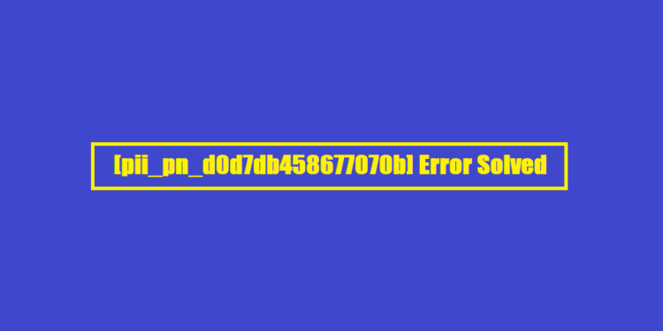 [pii_pn_d0d7db458677070b] Error Solved