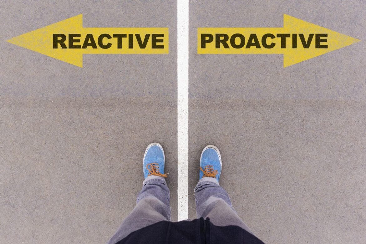 How to be Proactive vs. Reactive